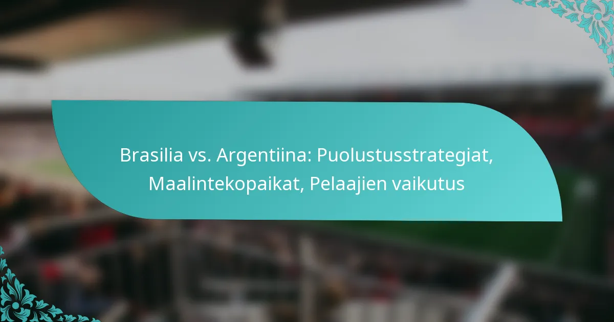 featured-image-brasilia-vs.-argentiina-puolustusstrategiat-maalintekopaikat-pelaajien-vaikutus