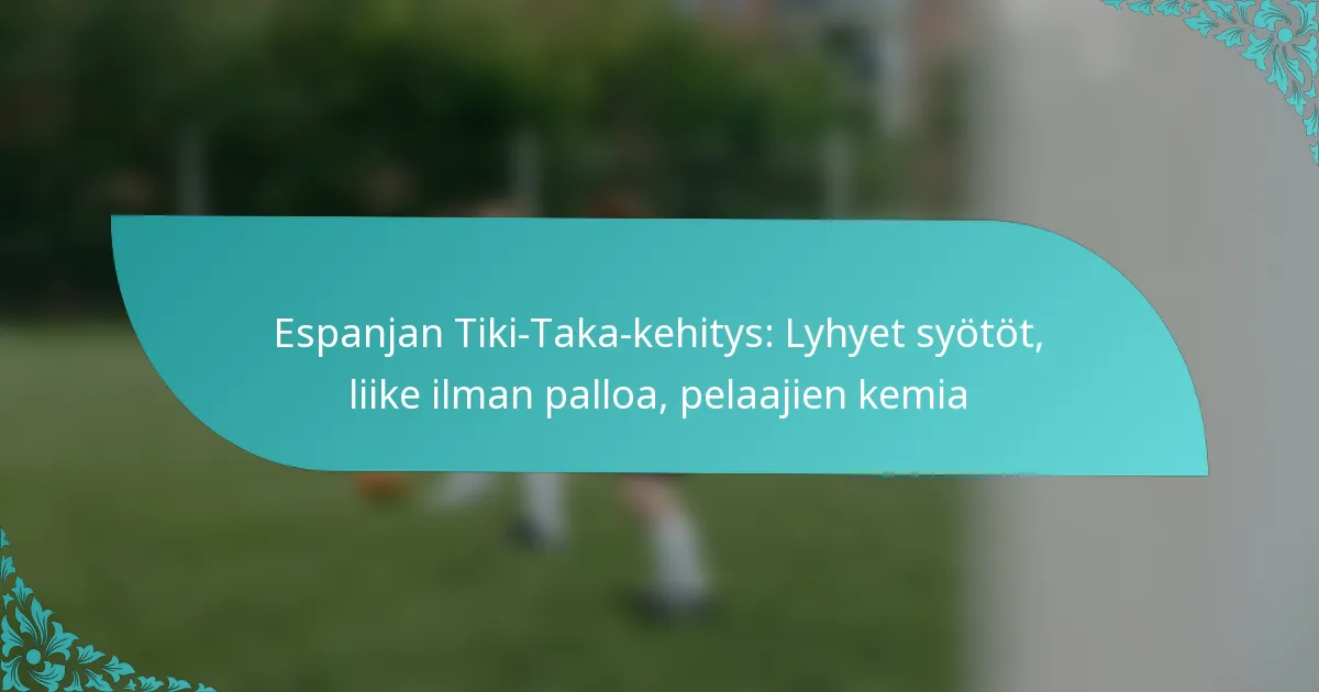 featured-image-espanjan-tiki-taka-kehitys-lyhyet-syotot-liike-ilman-palloa-pelaajien-kemia