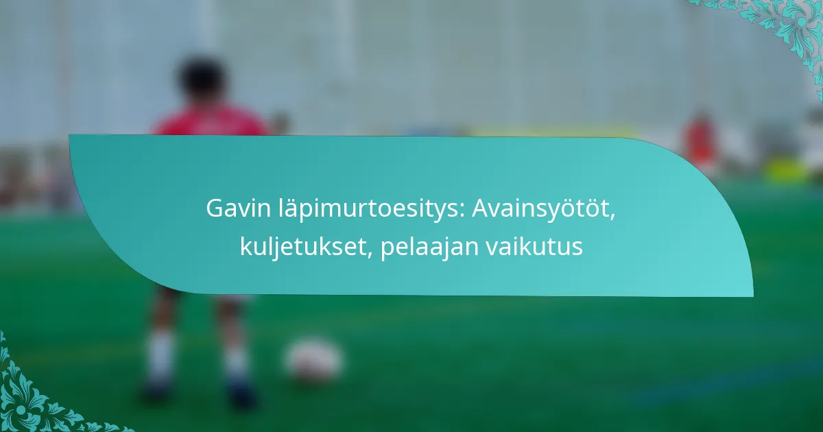 featured-image-gavin-lapimurtoesitys-avainsyotot-kuljetukset-pelaajan-vaikutus