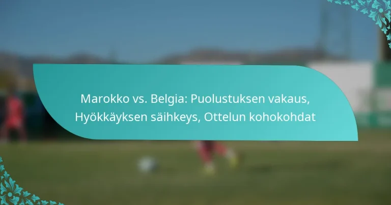 featured-image-marokko-vs.-belgia-puolustuksen-vakaus-hyokkayksen-saihkeys-ottelun-kohokohdat