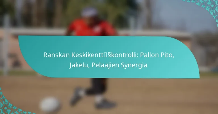 featured-image-ranskan-keskikenttsskontrolli-pallon-pito-jakelu-pelaajien-synergia