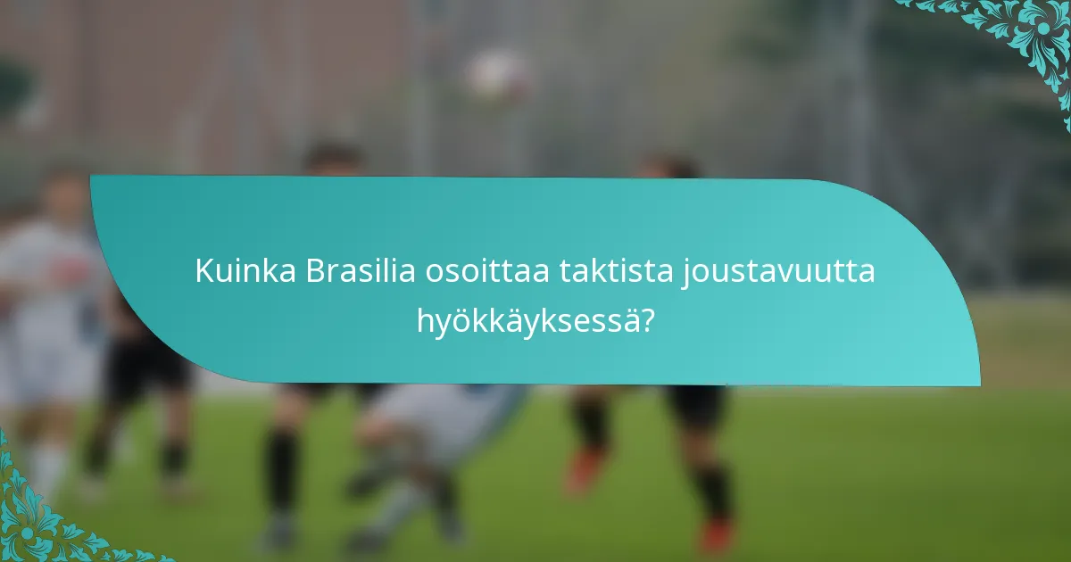 Kuinka Brasilia osoittaa taktista joustavuutta hyökkäyksessä?