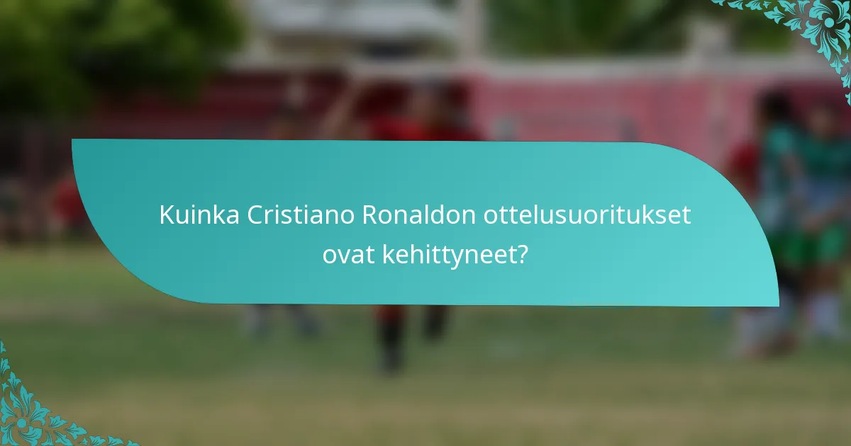 Kuinka Cristiano Ronaldon ottelusuoritukset ovat kehittyneet?
