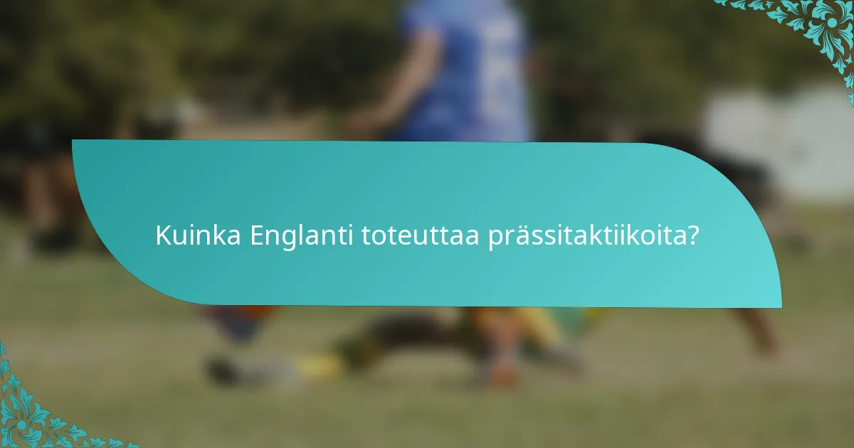 Kuinka Englanti toteuttaa prässitaktiikoita?