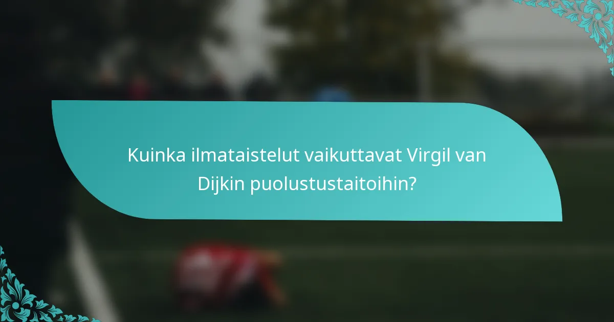 Kuinka ilmataistelut vaikuttavat Virgil van Dijkin puolustustaitoihin?