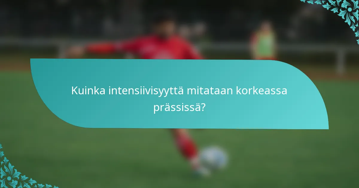Kuinka intensiivisyyttä mitataan korkeassa prässissä?