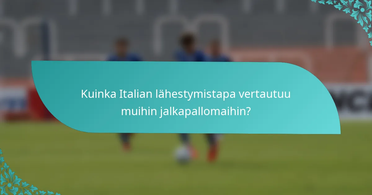 Kuinka Italian lähestymistapa vertautuu muihin jalkapallomaihin?
