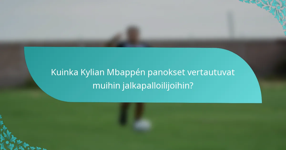 Kuinka Kylian Mbappén panokset vertautuvat muihin jalkapalloilijoihin?