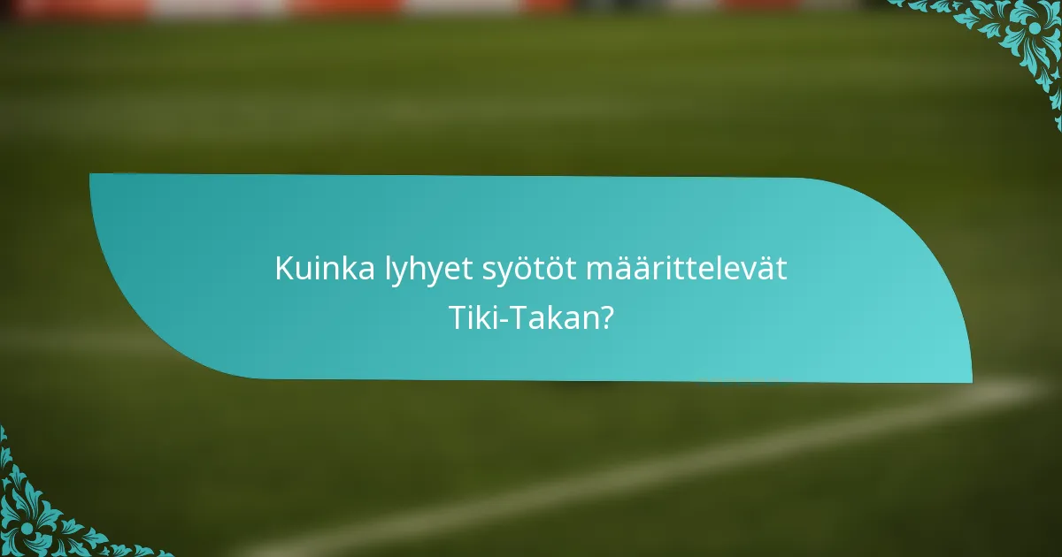 Kuinka lyhyet syötöt määrittelevät Tiki-Takan?
