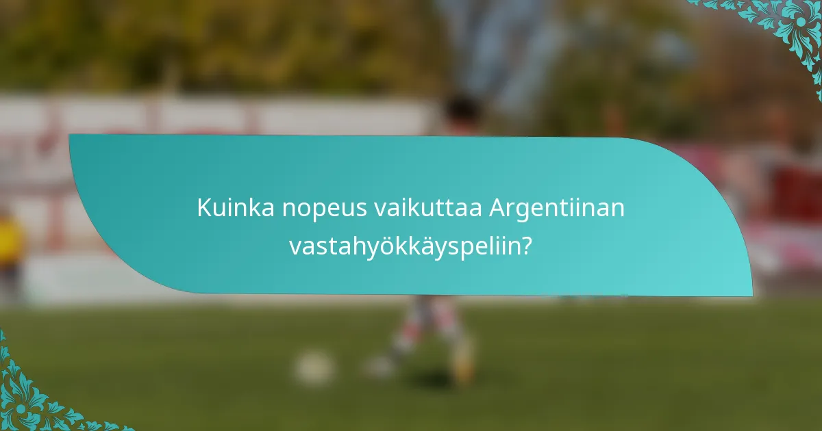 Kuinka nopeus vaikuttaa Argentiinan vastahyökkäyspeliin?