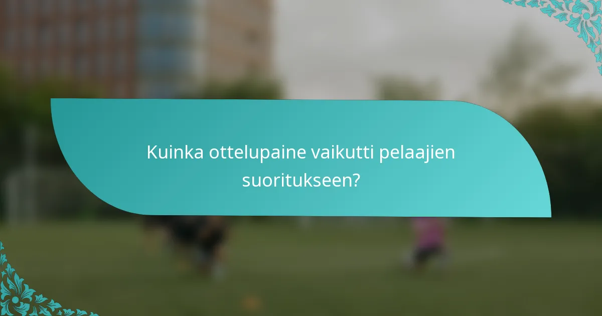 Kuinka ottelupaine vaikutti pelaajien suoritukseen?