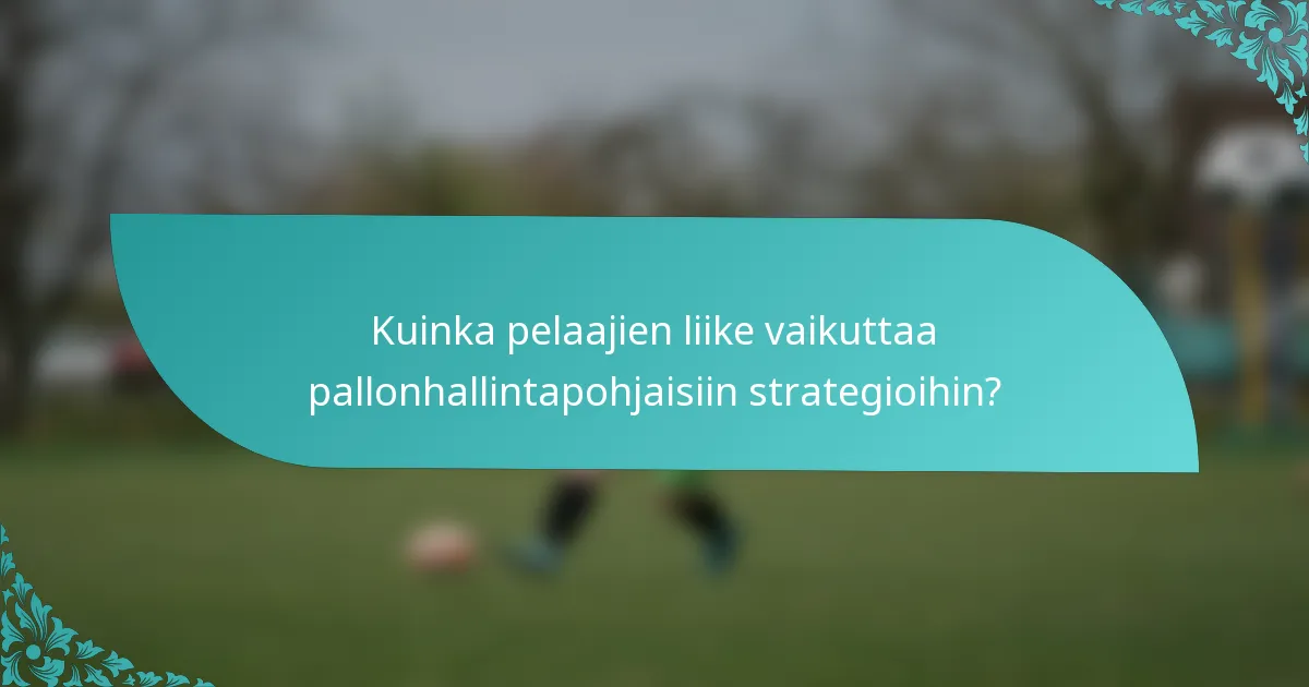 Kuinka pelaajien liike vaikuttaa pallonhallintapohjaisiin strategioihin?