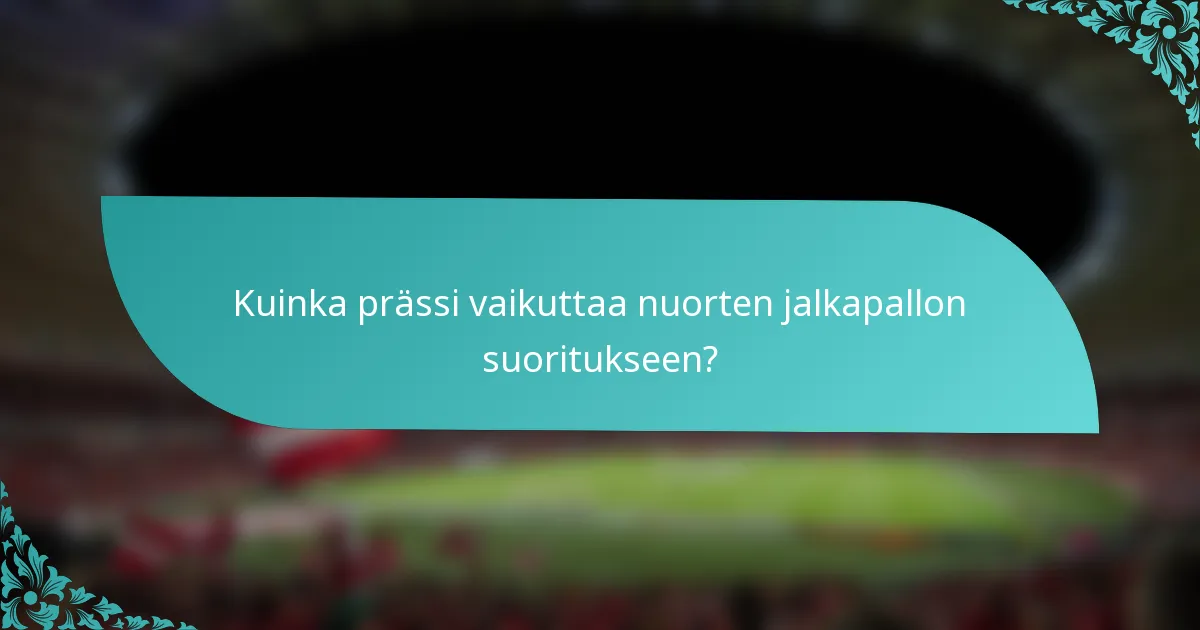 Kuinka prässi vaikuttaa nuorten jalkapallon suoritukseen?