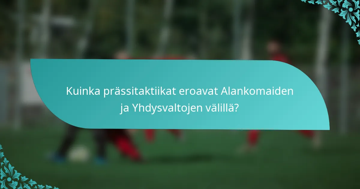 Kuinka prässitaktiikat eroavat Alankomaiden ja Yhdysvaltojen välillä?