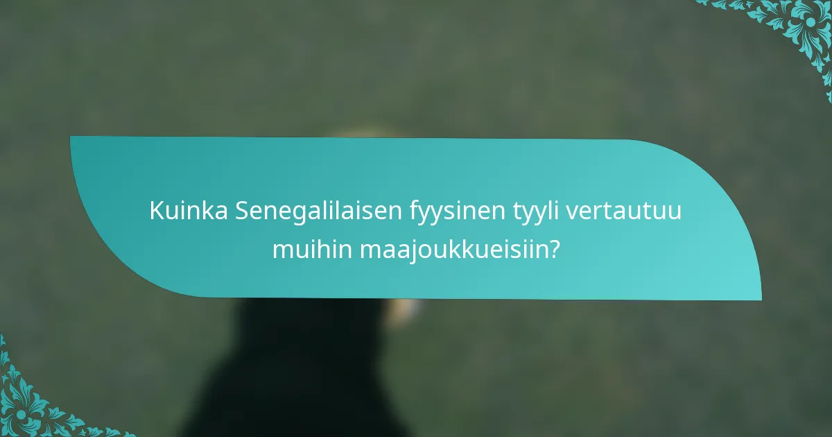 Kuinka Senegalilaisen fyysinen tyyli vertautuu muihin maajoukkueisiin?