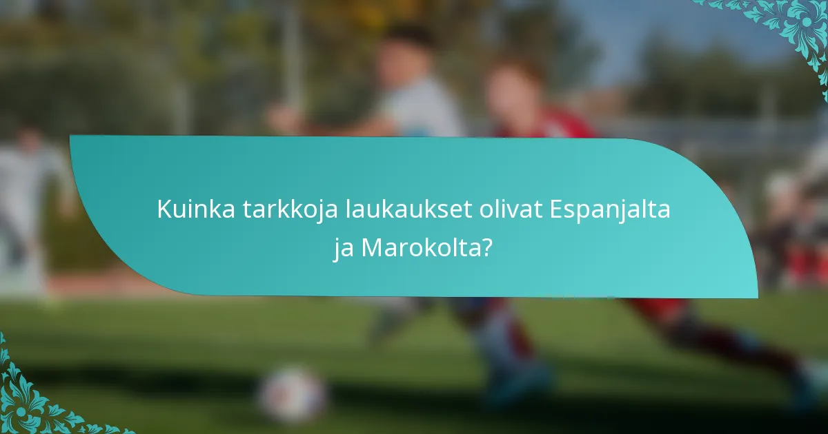 Kuinka tarkkoja laukaukset olivat Espanjalta ja Marokolta?