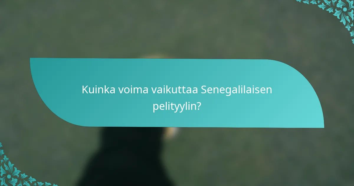 Kuinka voima vaikuttaa Senegalilaisen pelityylin?