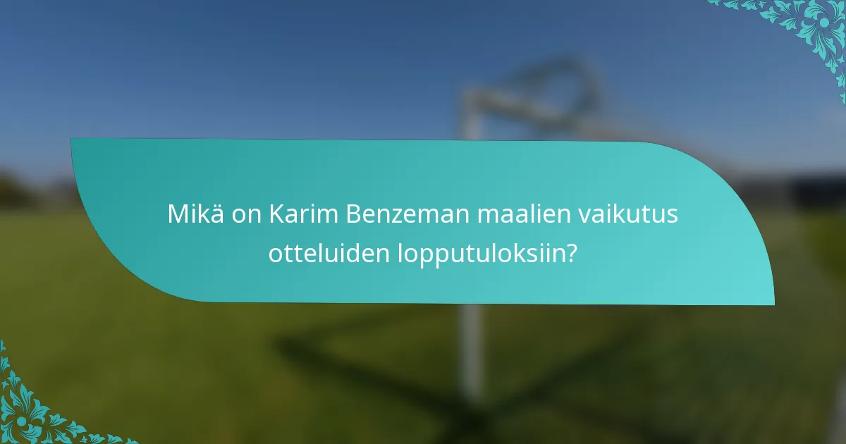 Mikä on Karim Benzeman maalien vaikutus otteluiden lopputuloksiin?