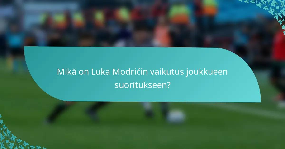 Mikä on Luka Modrićin vaikutus joukkueen suoritukseen?