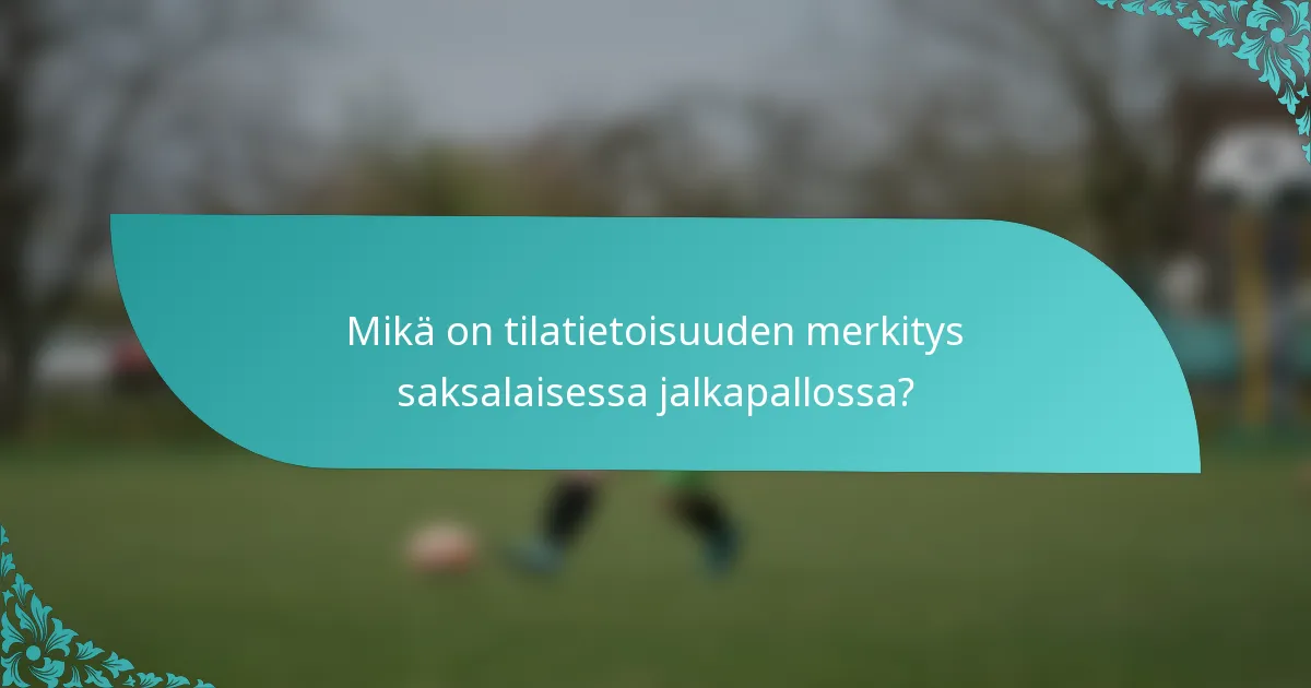 Mikä on tilatietoisuuden merkitys saksalaisessa jalkapallossa?