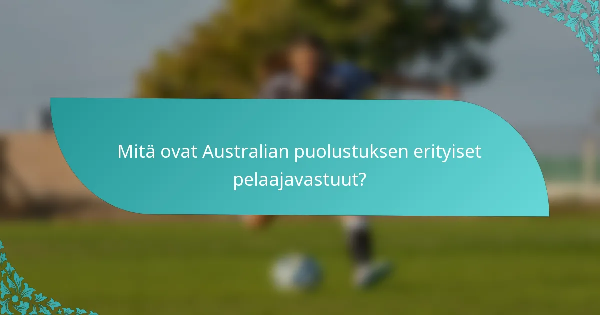 Mitä ovat Australian puolustuksen erityiset pelaajavastuut?