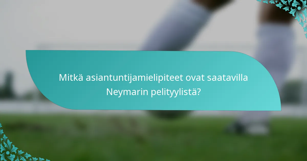 Mitkä asiantuntijamielipiteet ovat saatavilla Neymarin pelityylistä?