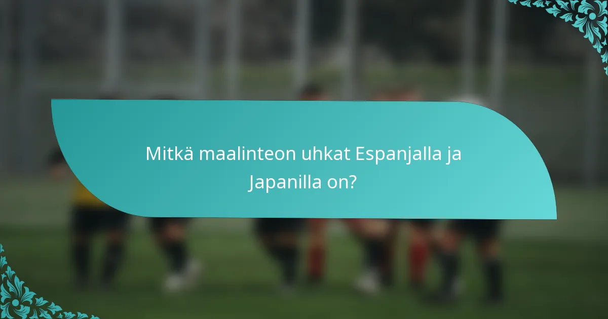 Mitkä maalinteon uhkat Espanjalla ja Japanilla on?