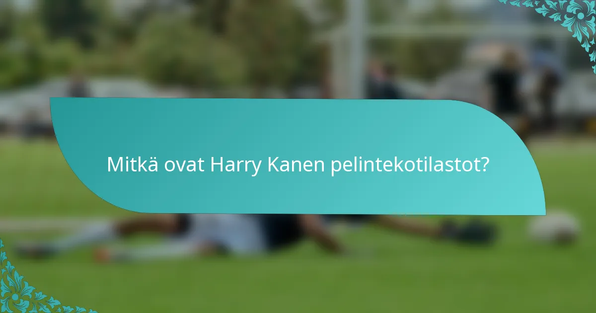 Mitkä ovat Harry Kanen pelintekotilastot?