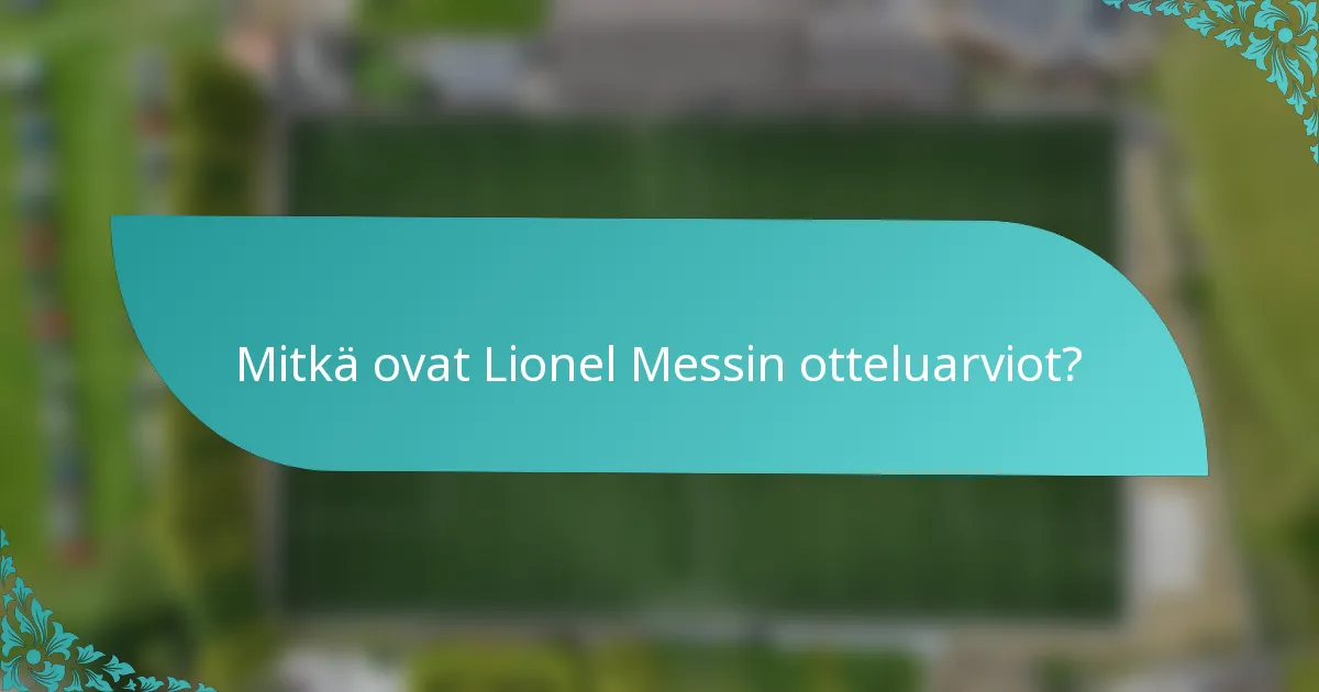 Mitkä ovat Lionel Messin otteluarviot?