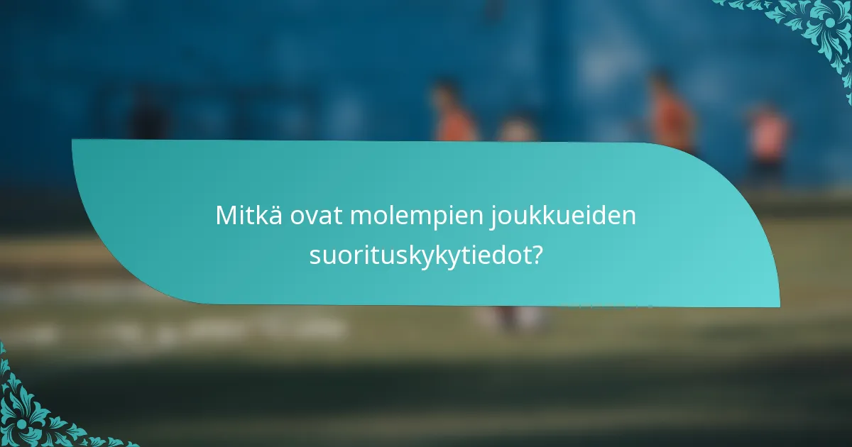 Mitkä ovat molempien joukkueiden suorituskykytiedot?