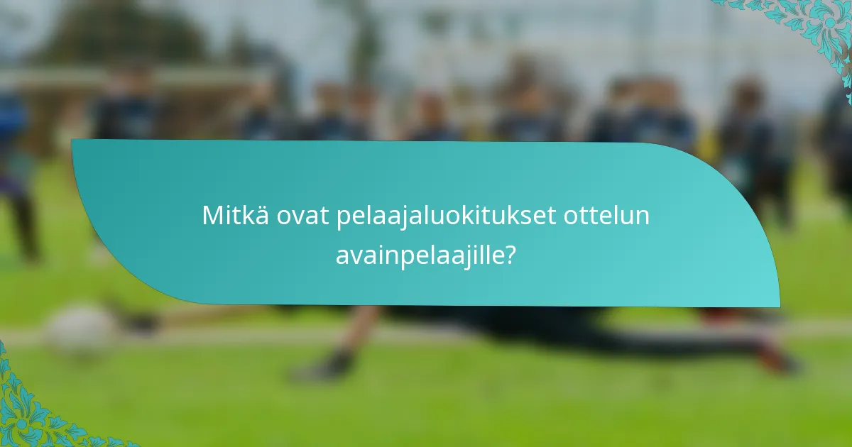Mitkä ovat pelaajaluokitukset ottelun avainpelaajille?