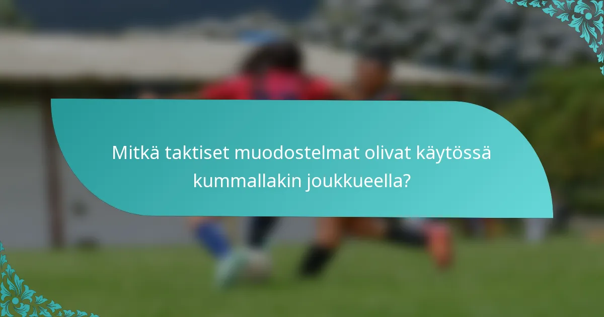 Mitkä taktiset muodostelmat olivat käytössä kummallakin joukkueella?