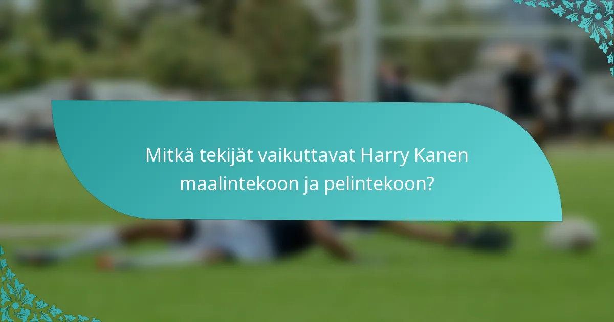 Mitkä tekijät vaikuttavat Harry Kanen maalintekoon ja pelintekoon?