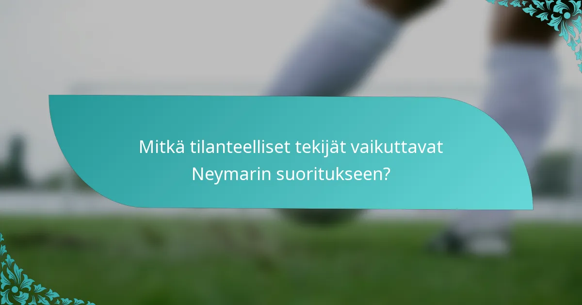 Mitkä tilanteelliset tekijät vaikuttavat Neymarin suoritukseen?